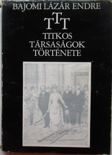 Bajomi Lázár Endre - Titkos társaságok története