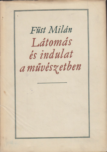 Füst Milán - Látomás és indulat a művészetben (2. bővített kiadás)