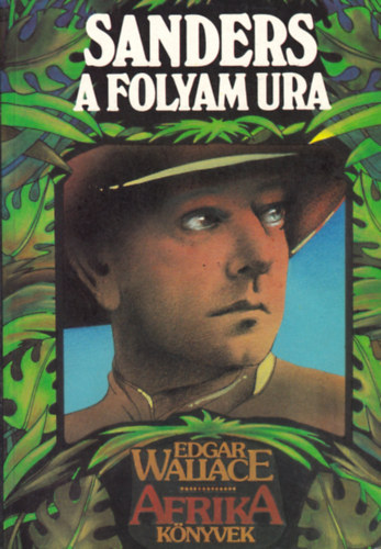 Edgar Wallace - Sanders a folyam ura (Afrika trtnetek)