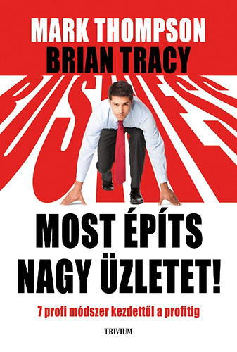 Mark Thompson Brian Tracy - Most �p�ts nagy �zletet!