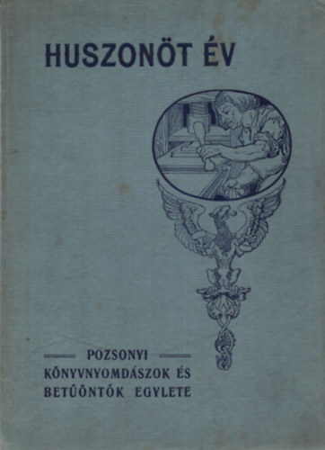 Kowarik Kroly Flp - Huszont v pozsonyi knyvnyomdszok s betntk egylete