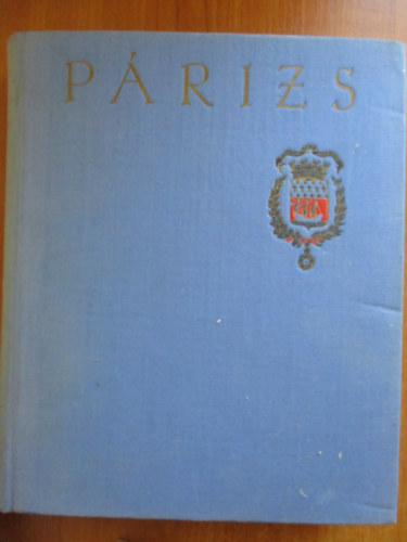 Eur�pa K�nyvkiad� - P�rizs-Francia �r�k, k�lt�k, fest�k P�rizsr�l