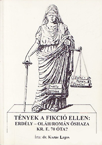 Kaz�r Lajos Dr. - T�nyek a fikci� ellen: Erd�ly - Ol�h/Rom�n �shaza Kr. E. 70 �ta ?