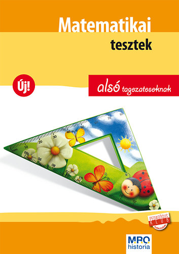 Demeter P�ter, Borb�ly Andrea, Kuti Guszt�vn�, Borb�ly Imr�n�, Dr. Ligeti Cs�kn�, Hajdun� Elek �gnes, Dr. Szunyogh Istv�nn� Bencze �va - Matematikai tesztek als� tagozatosoknak