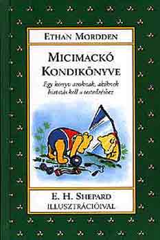 E. Mordden - Micimack� kondik�nyve   EGY K�NYV AZOKNAK, AKIKNEK KELL EGY KIS BIZTAT�S A TESTEDZ�SHEZ  Fekete-feh�r illusztr�ci�kat tartalmaz.