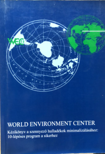World Environment - K�zik�nyv a szennyez� hullad�kok minimaliz�l�s�hoz: 10-l�p�ses program a sikerhez