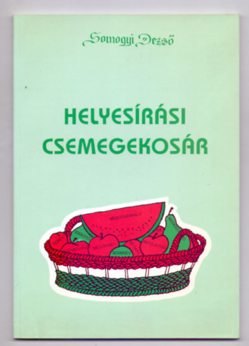 Somogyi Dezs� - Helyes�r�si csemegekos�r