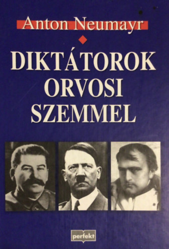 Anton Neumayr - Dikt�torok orvosi szemmel