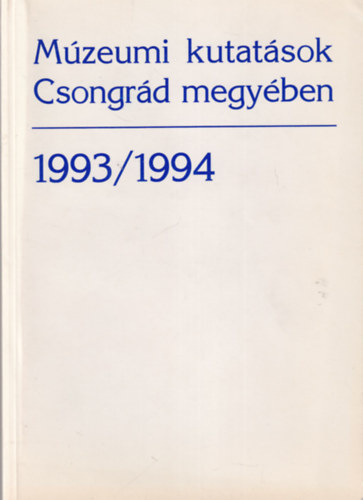 Lengyel Andrs - Mzeumi kutatsok Csongrd megyben 1993/1994