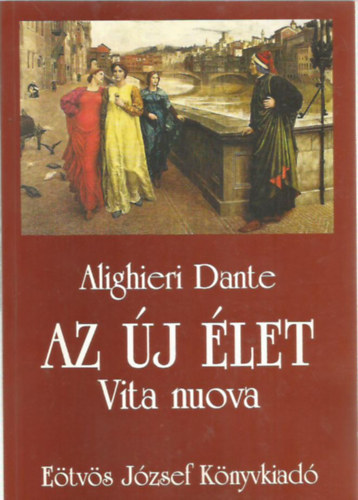 Dante Alighieri - Az �j �let - Vita nuova (magyar-olasz)