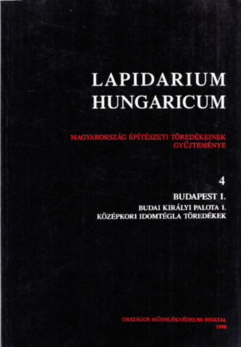 V�gh Andr�s - Budai kir�lyi palota 1. - K�z�pkori idomt�gla t�red�kek (Lapidarium Hungaricum 4.: Budapest I.)