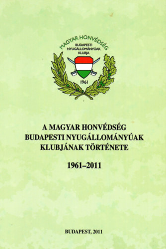Vass Jen� S�ndor  (�ssze�ll. szerk.) - A Magyar Honv�ds�g Budapesti Nyug�llom�ny�ak Klubj�nak t�rt�nete (1961-2011)