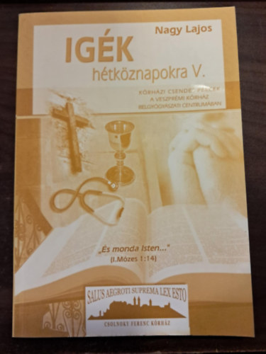 Nagy Lajos - Igk htkznapokra V. Krhzi csendes percek a veszprmi krhz belgygyszati centrumban-dediklt