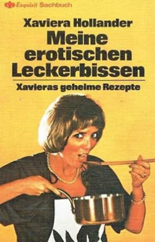 Xaviera Hollander - Meine erotischen Leckerbissen - Xavieras geheime Rezepte