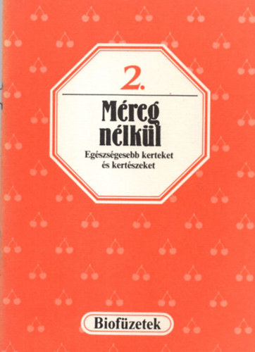 Seléndy Szabolcs (szerk.) - Méreg nélkül - Egészségesebb kerteket és kertészeket (biofüzetek 2.)