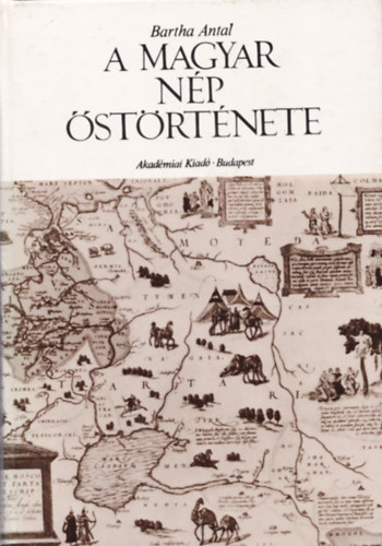 Bartha Antal - A magyar np strtnete - Finnugor shaza a Volga-Kma vidkn / letmd s trsadalmi szervezet /Termelgazdlkods / Magyar - baskr azonossg s magyar shaza / Szellemi mveltsg / Trzs s trzsszvetsg