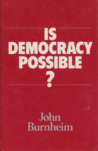 John Burnheim - Is Democracy Possible?
