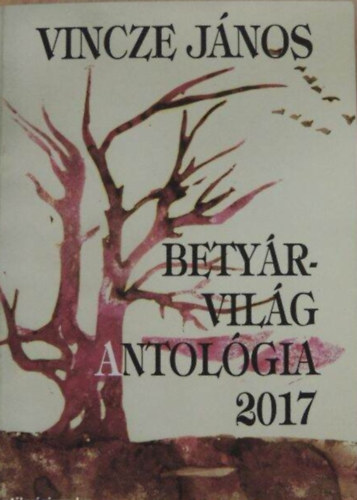 Vincze János - Betyárvilág antológia 2017