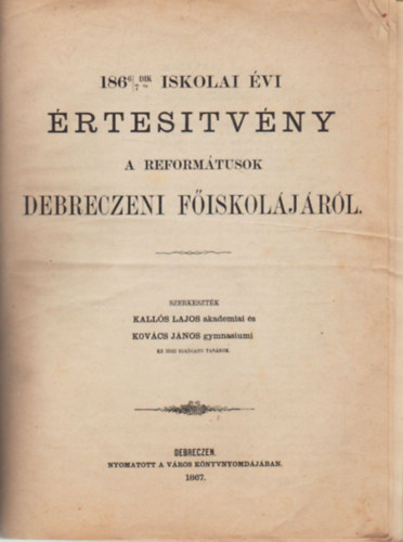 Kovcs Jnos Kalls Lajos - 1866/7. -dik iskolai  vi  virtestvny a Reformtusok Debreczeni Fiskoljrl