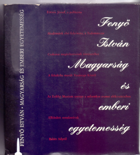 Feny� Istv�n - Magyars�g �s emberi egyetemess�g - Irodalom- �s m�vel�d�st�rt�neti tanulm�nyok