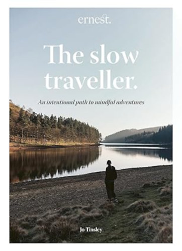 Jo Tinsley - The Slow Traveller: An intentional path to mindful adventures
