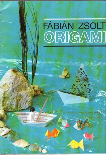 Fábián Zsolt - Origami-papírhajtogatás alapfokon