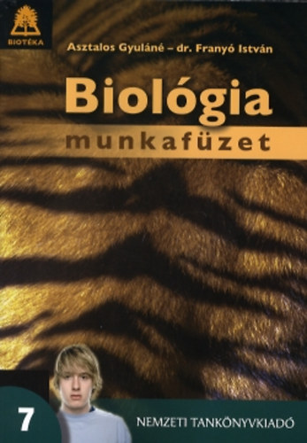 Asztalos Gyuln; Dr. Frany Istvn - A tvoli tjak elvilga s az llnyek rendszere. Biolgia 7. vfolyam. Munkafzet