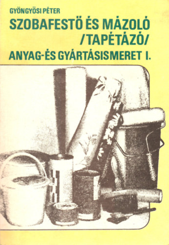 Gy�ngy�si P�ter - Szobafest� �s m�zol� (tap�t�z�) anyag- �s gy�rt�sismeret I.