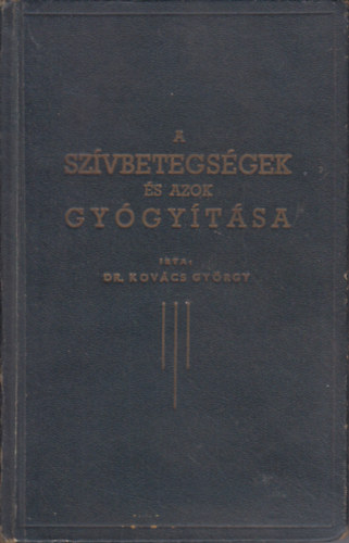Dr. Kov�cs Gy�rgy - A sz�vbetegs�gek �s azok gy�gy�t�sa