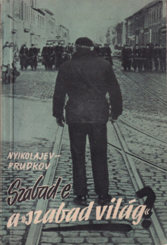 Nyikolajev-Prudkov - Szabad-e a "szabad vil�g"?