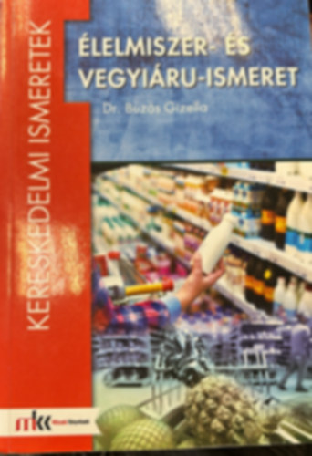 Dr. Buz�s Gabriella - �lelmiszer- �s vegyi�ru-ismeret (Kereskedelmi ismeretek)