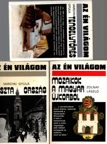 Vargyai Gyula, Zolnay Lszl - 3 db  Az n vilgom knyv ( Tengelytrs + Mozaikok a magyar jkorbl + Puszta orszg )