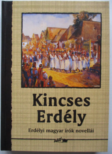 Hunyadi Csaba Zsolt /szerk./ - Kincses Erd�ly - Erd�lyi magyar �r�k novell�i
