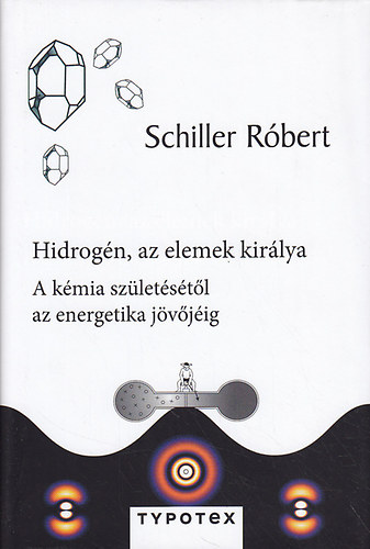 Hidrog�n, az elemek kir�lya - A k�mia sz�let�s�t�l az energetika j�v�j�ig