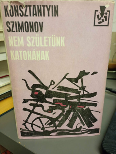 Konsztantyin Szimonov - Nem sz�let�nk katon�nak