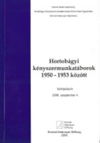 Hortobágyi kényszermunkatáborok 1950-1953 között. Szimpózium 2006.szep
