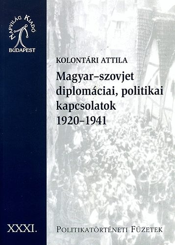 Kolontári Attila - Magyar-szovjet diplomáciai, politikai kapcsolatok 1920-1941