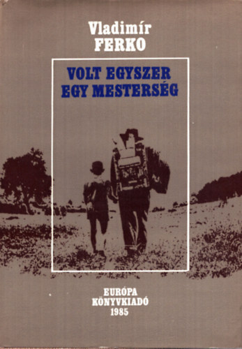 Vladim�r Ferko - Volt egyszer egy mesters�g-A dr�tosok t�rt�nete