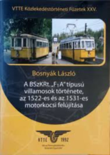Bosny�k L�szl� - K�zleked�si f�zetek XXV. - A BSzKRt. "F1A" t�pus� villamosok t�rt�nete, az 1522-es �s az 1531-es motorkocsi fel�j�t�sa