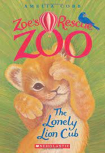 Amelia Cobb - The Lonely Lion Cub - Zoe's Rescue Zoo #1