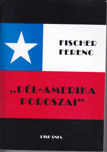 Fischer Ferenc - ""D�l-Amerika poroszai""