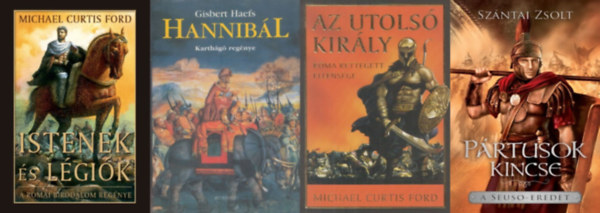 Szntai Zsolt, Gisbert Haefs Michael Curtis Ford - 4 regny az kori Rmrl: Az utols kirly + Istenek s lgik + Prtusok kincse - A Seuso-eredet + Hannibl -  Karthg regnye