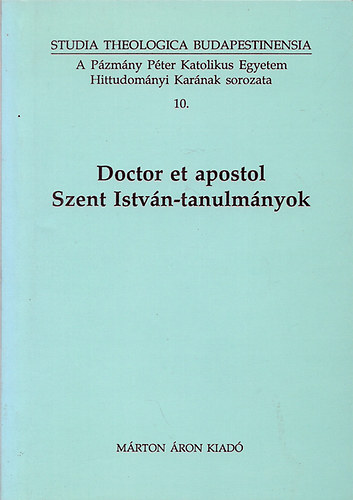 Török József (Szerk.) - Doctor et apostol - Szent István-tanulmányok