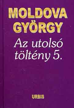 Moldova Gyrgy - Az utols tltny 5.