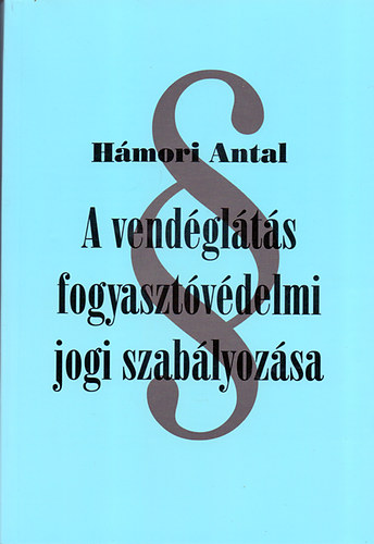 Hámori Antal - A vendéglátás fogyasztóvédelmi jogi szabályozása