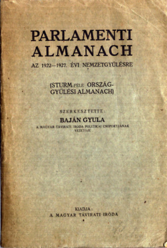 Baján Gyula (szerk.) - Parlamenti Almanach az 1922-1927. évi nemzetgyűlésre (Sturm-féle orszgágyűlési almanach)