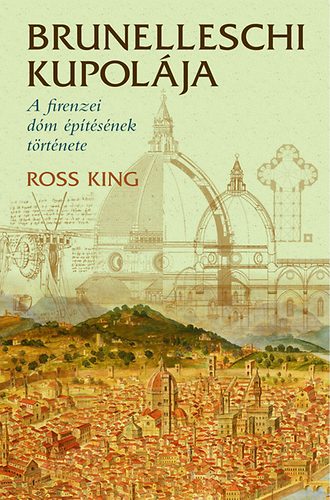 Ross King - Brunelleschi kupolája - A firenzei dóm építésének története