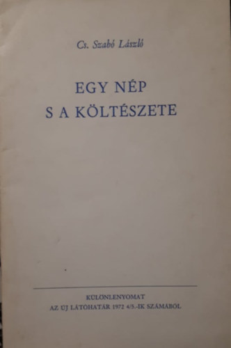 Cs. Szab� L�szl� - Egy n�p s a k�lt�szete (K�l�nlenyomat az �j l�t�hat�r 1972 4/5.-ik sz�m�b�l)