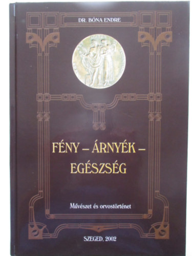 Dr. B�na Endre - F�ny - �rny�k - Eg�szs�g - M�v�szet �s orvost�rt�net