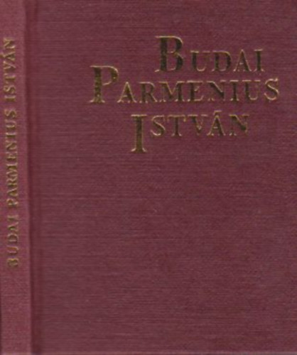 Tth Bla - Budai Parmenius Istvn (? - 1583) mvei s letrajza (miniknyv, szmozott)